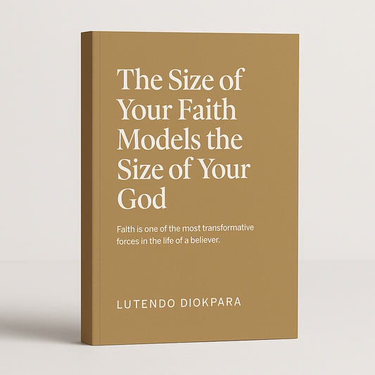 The Size of Your Faith Models the Size of Your God — A Faith-Building Christian Guide