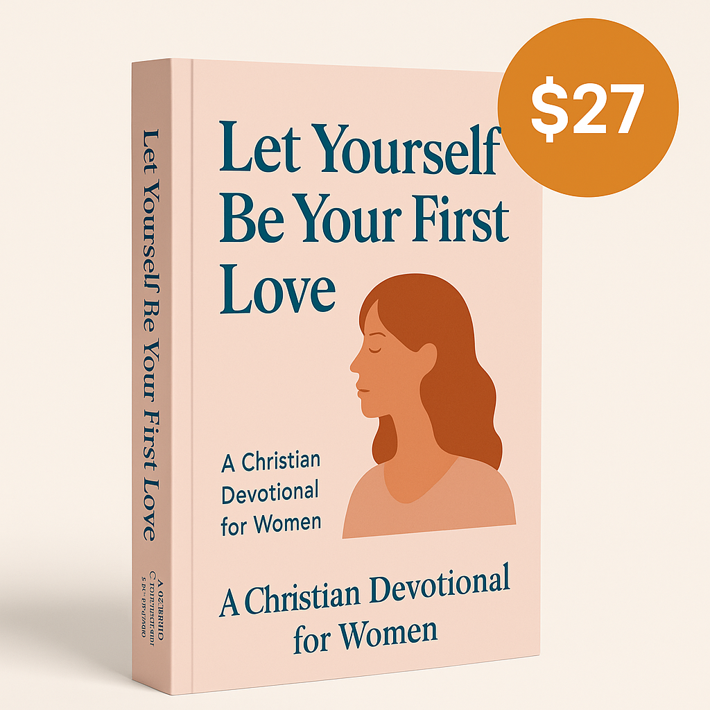 Let Yourself Be Your First Love — A Christian Devotional for Women